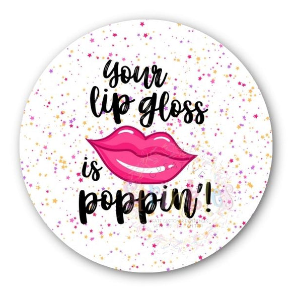 Your Lip Gloss is Poppin'!