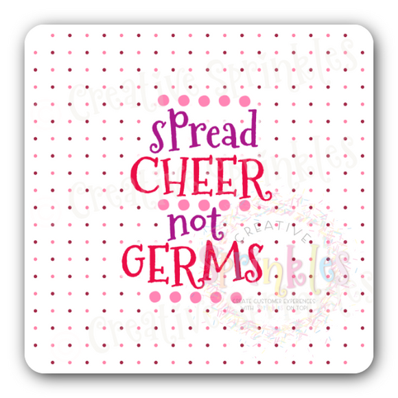 Spread Cheer Not Germs